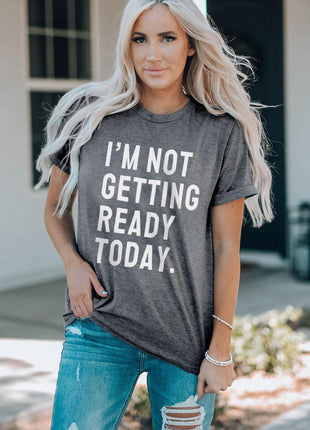 I'M NOT GETTING READY TODAY Graphic Tee - GypsyHeart